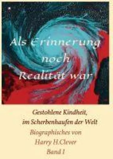 Bild: Als Erinnerung noch Realität war! - Die Geschichte einer Kindheit während der Kriegszeit