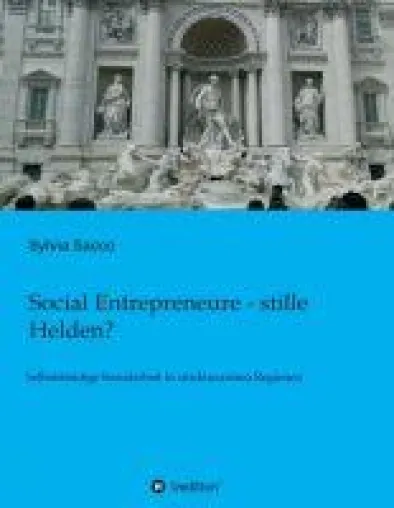 Social Entrepreneure - stille Helden? - Qualitativer Forschungsbericht Bild: Social Entrepreneure - stille Helden? - Qualitativer Forschungsbericht