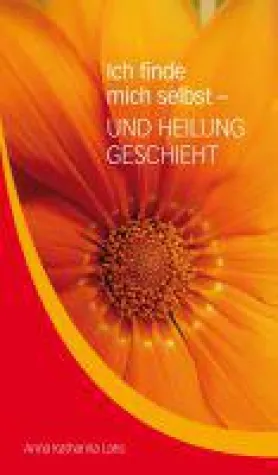Bild: Ich finde mich selbst - UND HEILUNG GESCHIEHT - Anleitung zur Entdeckung einer höheren Lebensqualität