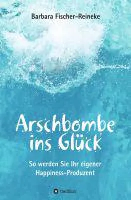Arschbombe ins Glück - Selbstcoaching-Ratgeber mit vielen Übungen Bild: Arschbombe ins Glück - Selbstcoaching-Ratgeber mit vielen Übungen