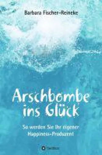 Bild: Arschbombe ins Glück - Selbstcoaching-Ratgeber mit vielen Übungen
