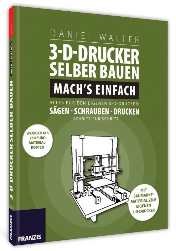 3D-Drucker selber bauen - Mach`s einfach - ein Franzis Anleitungsbuch