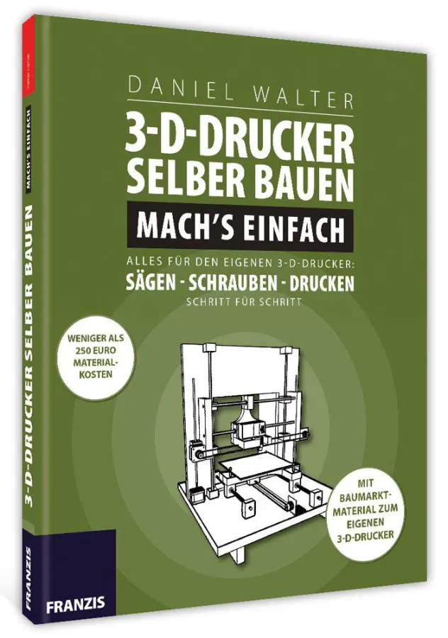 3D-Drucker selber bauen - Mach`s einfach - ein Franzis Anleitungsbuch