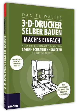 3D-Drucker selber bauen - Mach`s einfach - ein Franzis Anleitungsbuch Bild: 3D-Drucker selber bauen - Mach`s einfach - ein Franzis Anleitungsbuch
