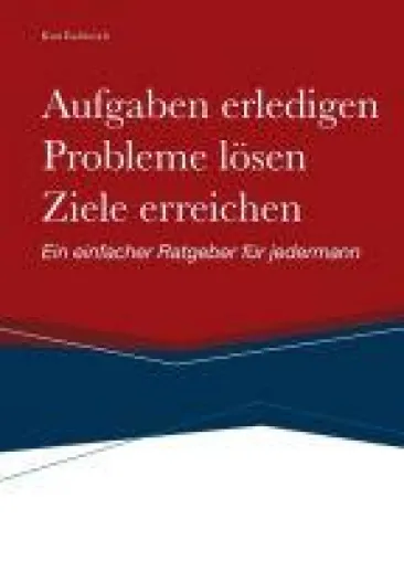 Bild: Aufgaben erledigen, Probleme lösen und Ziele erreichen - Ein einfacher Ratgeber für jedermann