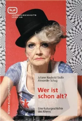Bild: Buchneuerscheinung: Wer ist schon alt? Eine Kulturgeschichte des Alterns