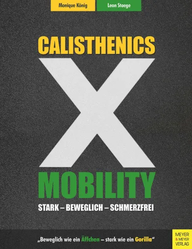 Die besten Calisthenics Methoden vereint mit Mobility, dem modernen Beweglichkeitstraining Bild: Die besten Calisthenics Methoden vereint mit Mobility, dem modernen Beweglichkeitstraining