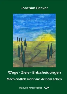 Bild: „Wege – Ziele –Entscheidungen“ von Joachim Becker ist Buch des Monats im Manuela Kinzel Verlag
