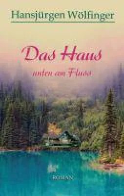 Das Haus unten am Fluss - ein bewegender Liebesroman Bild: Das Haus unten am Fluss - ein bewegender Liebesroman