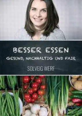 Bild: BESSER ESSEN - GESUND, NACHHALTIG & FAIR -  ein inspirierender nachhaltiger Ernährungsratgeber