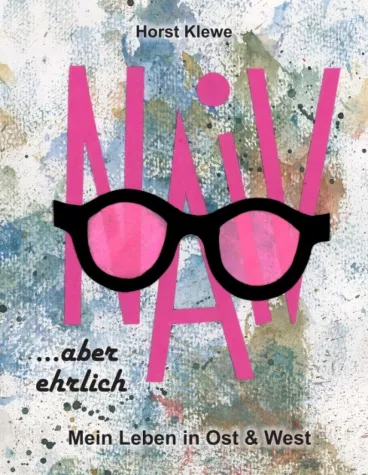 naiv aber ehrlich - Mein Leben in Ost & West Bild: naiv aber ehrlich - Mein Leben in Ost & West