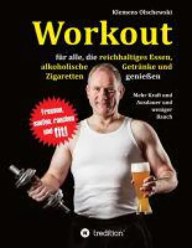 Workout für alle Genussmenschen - die ultimative Trainingsanleitung für Gesundheit trotz Schokolade un Bild: Workout für alle Genussmenschen - die ultimative Trainingsanleitung für Gesundheit trotz Schokolade un