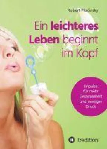 Bild: Ein leichteres Leben beginnt im Kopf - Anregungen und Hilfestellungen für ein besseres Leben