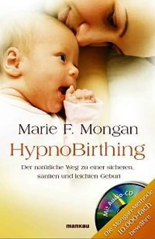 Die sanfte Geburtshilfe-Methode ?HypnoBirthing? hat sich in vielen Ländern der Welt zigtausendfach bewährt.