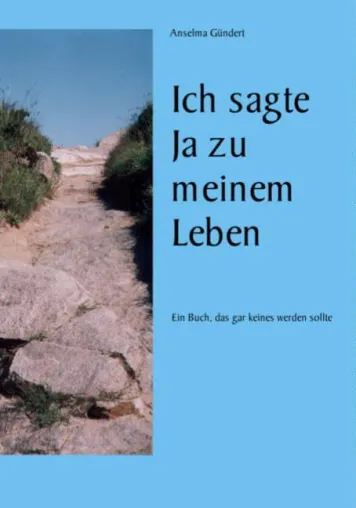 Bild: "Ich sagte Ja zu meinem Leben" - ein Buch, das gar keines werden sollte: von Anselma Gündert