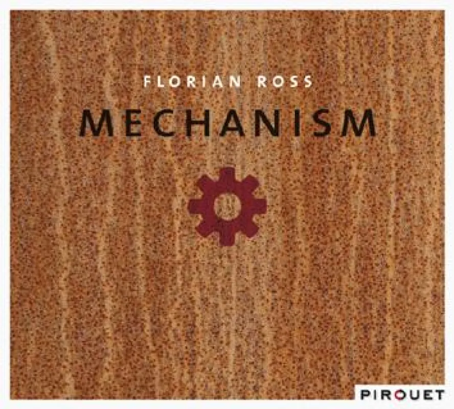 Out Now-Florian Ross: Mechanism VÖ 20.8.2010 (Pirouet/Edel:Kultur)