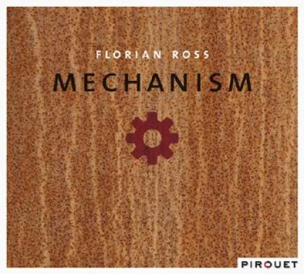 Bild: Out Now-Florian Ross: Mechanism VÖ 20.8.2010 (Pirouet/Edel:Kultur)