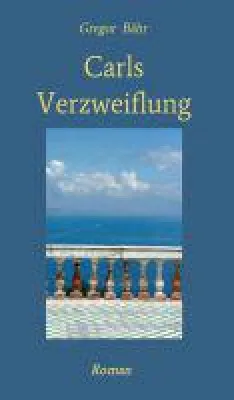 Carls Verzweiflung - literarischer Roman inszeniert das Psychogramm eines Familiendramas Bild: Carls Verzweiflung - literarischer Roman inszeniert das Psychogramm eines Familiendramas
