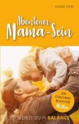 Bild: Abenteuer Mama-Sein - Ein Coachingbuch für gestresste Mütter