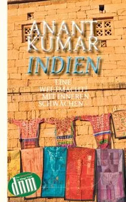 Anant Kumar: Indien – eine Weltmacht mit inneren Schwächen Bild: Anant Kumar: Indien – eine Weltmacht mit inneren Schwächen