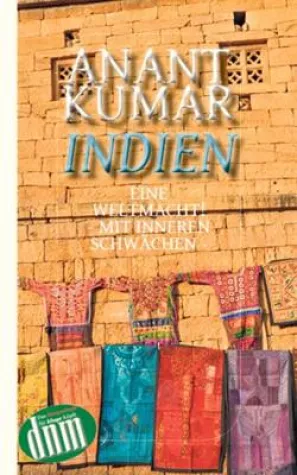 Bild: Anant Kumar: Indien – eine Weltmacht mit inneren Schwächen