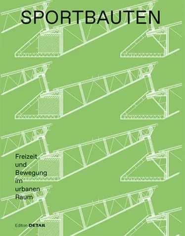 Sportbauten. Freizeit und Bewegung im urbanen Raum Bild: Sportbauten. Freizeit und Bewegung im urbanen Raum