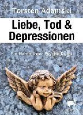 Liebe, Tod & Depressionen - ein Hamburger Psycho-Krimi Bild: Liebe, Tod & Depressionen - ein Hamburger Psycho-Krimi