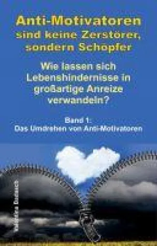 Bild: Anti-Motivatoren sind keine Zerstörer, sondern Schöpfer - Band 1: Das Umdrehen von Anti-Motivatoren