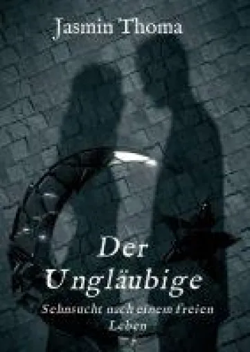 Bild: Der Ungläubige - Über die Sehnsucht nach einem freien Leben
