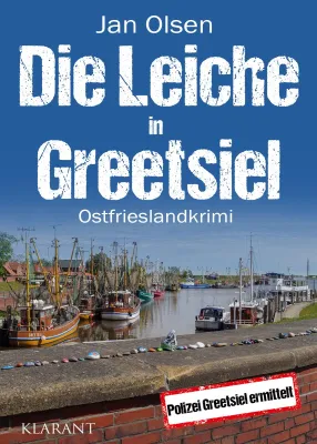 Bild: Neuerscheinung: Ostfrieslandkrimi "Die Leiche in Greetsiel" von Jan Olsen im Klarant Verlag