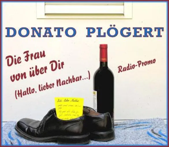 Donato Plögert - „Die Frau von über Dir (Hallo, lieber Nachbar...)“ Bild: Donato Plögert - „Die Frau von über Dir (Hallo, lieber Nachbar...)“