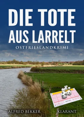Bild: Neuerscheinung: Ostfrieslandkrimi "Die Tote aus Larrelt" von Alfred Bekker im Klarant Verlag