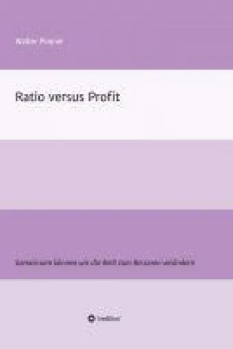 Ratio versus Profit - Fachbuch rund um die Entwicklungstendenz kapitalistischer Volkswirtschaften Bild: Ratio versus Profit - Fachbuch rund um die Entwicklungstendenz kapitalistischer Volkswirtschaften
