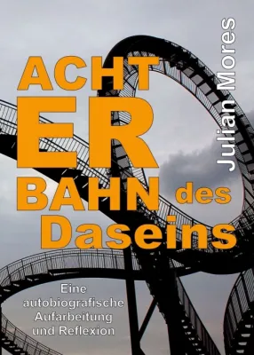 Bild: Achterbahn des Daseins - Eine autobiografische Aufarbeitung und Reflexion