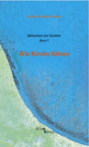 Bild: Wie Kinder fühlen – Buch beschäftigt sich erstmals mit der ganzen Bandbreite kindlicher Gefühle
