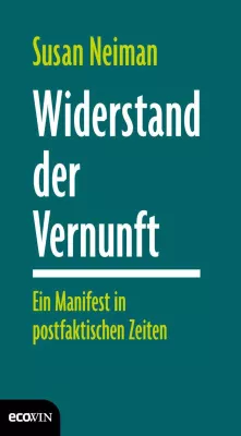 Bild: Susan Neiman: Widerstand der Vernunft - Ein Manifest in postfaktischen Zeiten