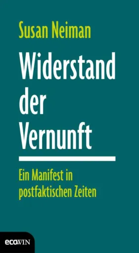 Bild: Susan Neiman: Widerstand der Vernunft - Ein Manifest in postfaktischen Zeiten