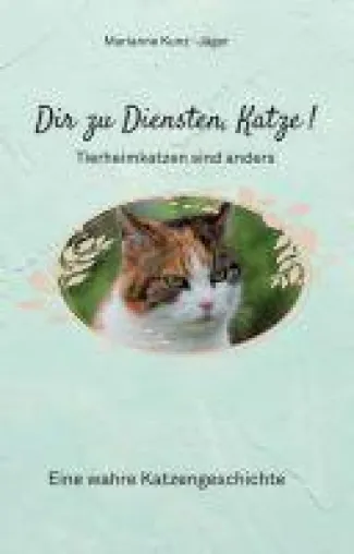 Dir zu Diensten, Katze - Eine wahre, herzerwärmende Katzengeschichte Bild: Dir zu Diensten, Katze - Eine wahre, herzerwärmende Katzengeschichte