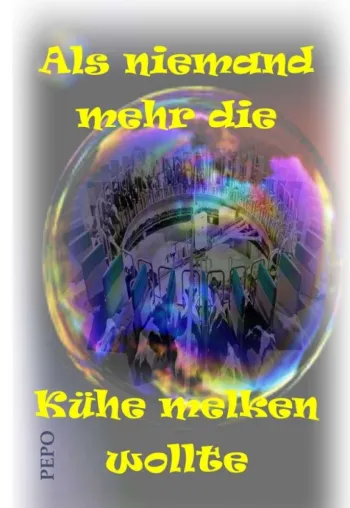 Als niemand mehr die Kühe melken wollte - Romanhafte Zukunftsvision Bild: Als niemand mehr die Kühe melken wollte - Romanhafte Zukunftsvision