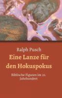 Bild: Eine Lanze für den Hokuspokus - Biblische Figuren im 21. Jahrhundert