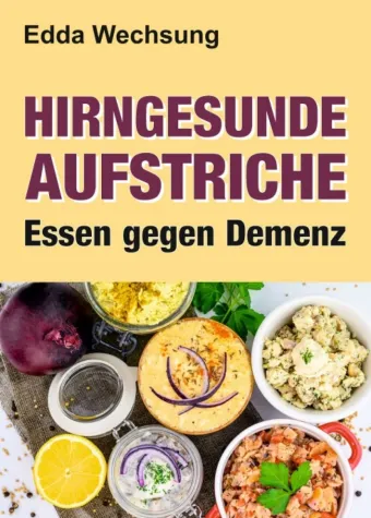 Bild: Hirngesunde Aufstriche - Naturmedizinisches Kochbuch vermittelt die Kraft gesunder Ernährung