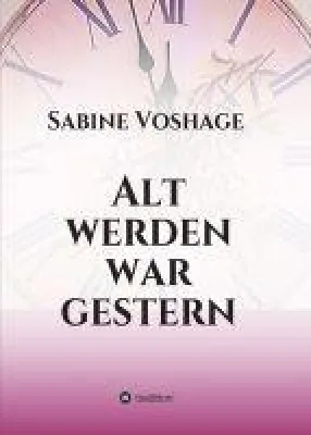 Bild: Alt werden war gestern - Ratgeber zeigt auf, wie Sie altersbedingte Beschwerden in den Griff bekommen