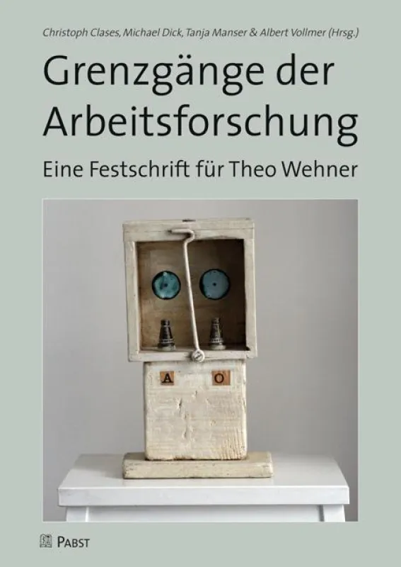 Christoph Clases, Michael Dick, Tanja Manser, Albert Vollmer (Hrsg.) Grenzgänge der Arbeitsforschung