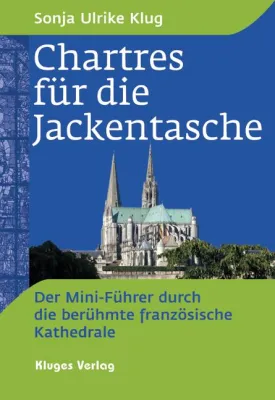 Bild: Chartres - Der Mini-Führer durch die berühmte Kathedrale