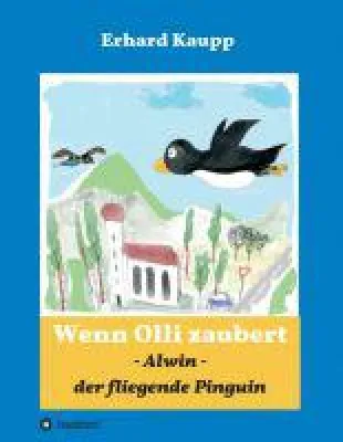 Bild: Alwin, der fliegende Pinguin -  ein magisches, fantastisches Kinderbuch