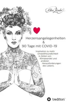 Bild: Herzensangelegenheiten & 90 Tage mit COVID-19 - Für eine liebevolle Achtsamkeit mit Mensch und Umwelt