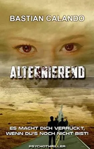 Bastian Calando: Alternierend – Es macht dich verrückt, wenn du’s noch nicht bist! Bild: Bastian Calando: Alternierend – Es macht dich verrückt, wenn du’s noch nicht bist!