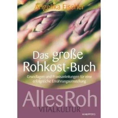 Bild: Gesund, vital und jung mit Rohkost - „Das große Rohkostbuch – AllesRoh Vitalkultur“ von Angelika Fischer