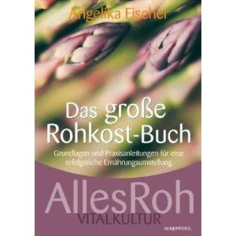 Bild: Gesund, vital und jung mit Rohkost - „Das große Rohkostbuch – AllesRoh Vitalkultur“ von Angelika Fischer