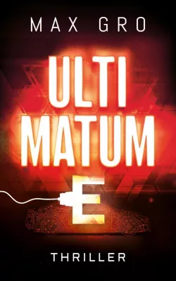 Bild: ULTIMATUM E: Polit-Techno-Thriller von MAX GRO jetzt auch im Buchhandel erhältlich